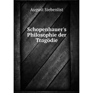   Schopenhauers Philosophie der TragÃ¶die.: August Siebenlist: Books
