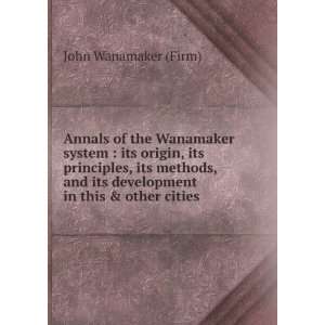   its development in this & other cities. John Wanamaker (Firm) Books