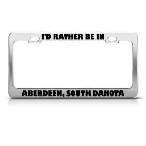  Rather Be In Aberdeen South Dakota Metal license plate 