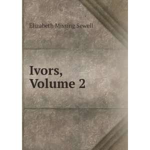  Ivors, Volume 2 Elizabeth Missing Sewell Books