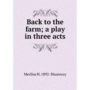   to the farm; a play in three acts Merline H. 1892  Shumway Books