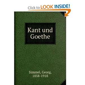  Kant und Goethe Georg, 1858 1918 Simmel Books