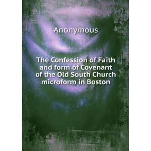 The Confession of Faith and form of Covenant of the Old South Church 