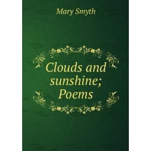  Clouds and sunshine; Poems Mary Smyth Books