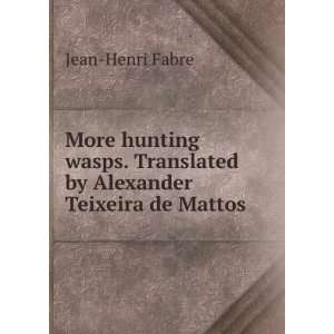   by Alexander Teixeira de Mattos: Jean Henri Fabre:  Books