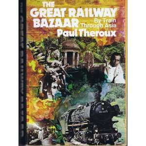    The Great Railway Bazaar By Train Through Asia Paul Theroux Books