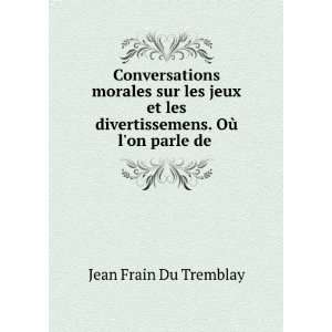   divertissemens. OÃ¹ lon parle de . Jean Frain Du Tremblay Books