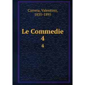  Le Commedie. 4 Valentino, 1835 1895 Carrera Books