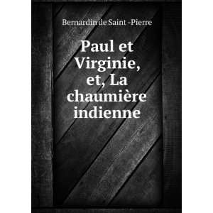   , et, La chaumiÃ¨re indienne Bernardin de Saint  Pierre Books