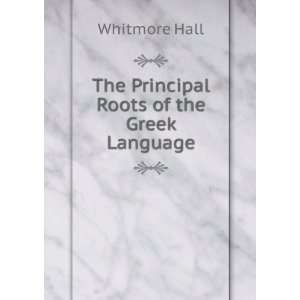   The Principal Roots of the Greek Language: Whitmore Hall: Books