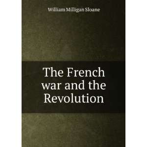  The French war and the Revolution William Milligan Sloane Books