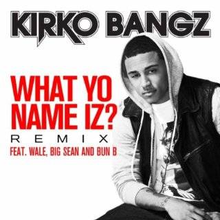 What Yo Name Iz? (feat. Wale, Big Sean and Bun B) [Remix] by Kirko 