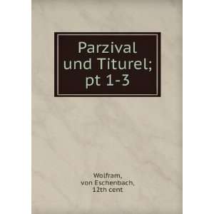   und Titurel;. pt 1 3 von Eschenbach, 12th cent Wolfram Books