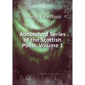   Series of the Scottish Poets, Volume 1 George Eyre Todd Books