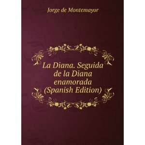 La Diana. Seguida de la Diana enamorada (Spanish Edition): Jorge de 