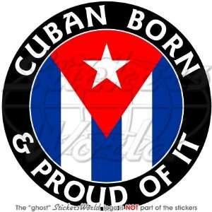  CUBA Cuban Born & Proud 100mm (4) Vinyl Bumper Sticker 