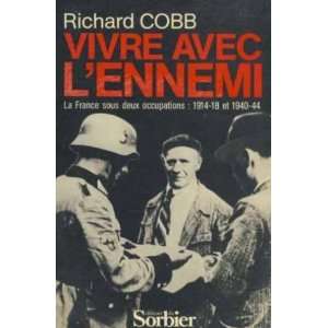 vivre avc lennemi/ la france sous deux occupations 1914 18 et 1940 44 