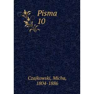 Pisma. 10 Micha, 1804 1886 Czajkowski  Books