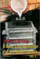 Metal Casting: Sand Casting for the Small Foundry vol 2  