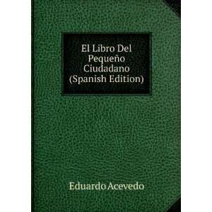   Del PequeÃ±o Ciudadano (Spanish Edition) Eduardo Acevedo Books