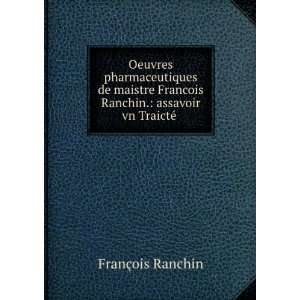Oeuvres pharmaceutiques de maistre Francois Ranchin. assavoir vn 
