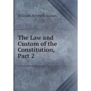   and Custom of the Constitution, Part 2 William Reynell Anson Books