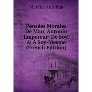    De Soy, & Ã? Soy Mesme (French Edition) Marcus Aurelius Books
