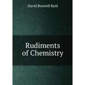  Rudiments of Chemistry David Boswell Reid Books