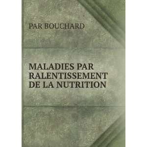  MALADIES PAR RALENTISSEMENT DE LA NUTRITION PAR BOUCHARD Books