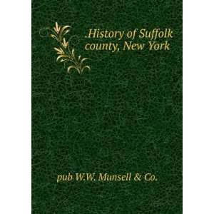  .History of Suffolk county, New York pub W.W. Munsell 
