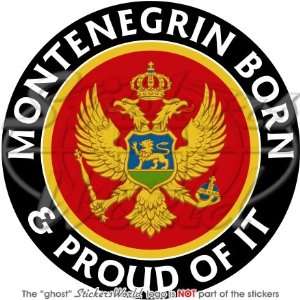 MONTENEGRO Montenegrin Born & Proud 100mm (4) Vinyl Bumper Sticker 