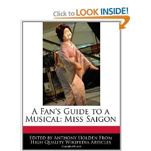   Guide to a Musical: Miss Saigon (9781241047122): Anthony Holden: Books
