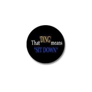  That Ding means Sit Down Funny Mini Button by  