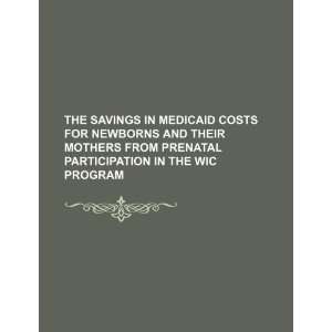  The savings in Medicaid costs for newborns and their 