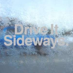  Drive It Sideways Gray Decal Car Truck Window Gray Sticker 
