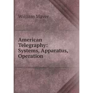   Telegraphy: Systems, Apparatus, Operation: William Maver: Books