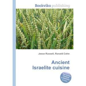  Ancient Israelite cuisine Ronald Cohn Jesse Russell 