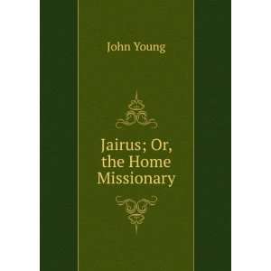  Jairus; Or, the Home Missionary John Young Books