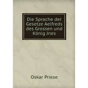   Gesetze Aelfreds des Grossen und KÃ¶nig Jnes Oskar Priese Books