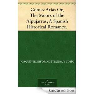 Gómez Arias Or, The Moors of the Alpujarras, A Spanish Historical 