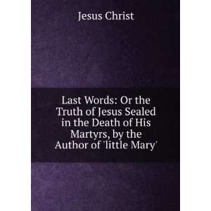   of His Martyrs, by the Author of little Mary. Jesus Christ Books