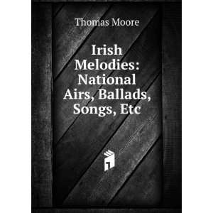  Irish Melodies National Airs, Ballads, Songs, Etc Thomas 