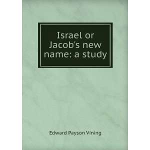  Israel or Jacobs new name a study Edward Payson Vining Books