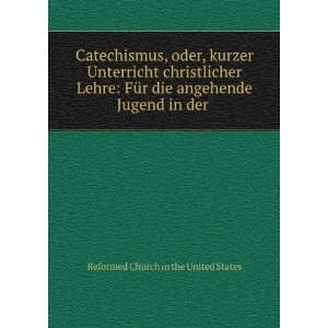   angehende Jugend in der . Reformed Church in the United States Books