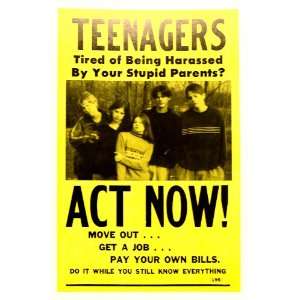 Teenagers Act Now Move Out, Get A Job, Pay Your Own Bills 14 x 22 