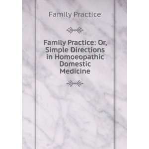   Directions in Homoeopathic Domestic Medicine Family Practice Books