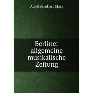  Berliner allgemeine musikalische Zeitung Adolf Bernhard 