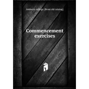    Commencement exercises Amherst college. [from old catalog] Books