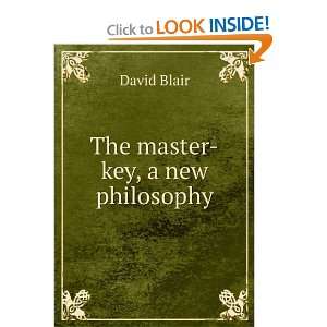  The master key, a new philosophy: David Blair: Books
