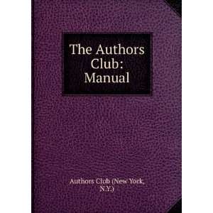    The Authors Club Manual N.Y.) Authors Club (New York Books